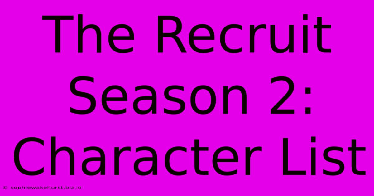 The Recruit Season 2: Character List