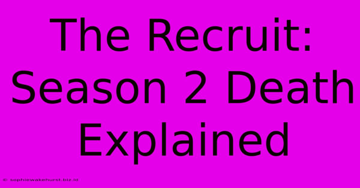 The Recruit: Season 2 Death Explained