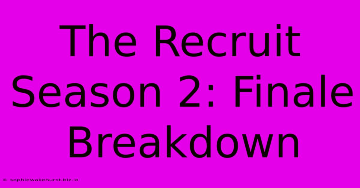 The Recruit Season 2: Finale Breakdown