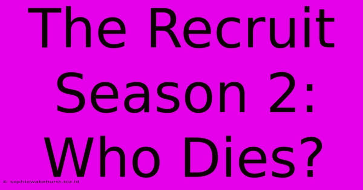 The Recruit Season 2: Who Dies?