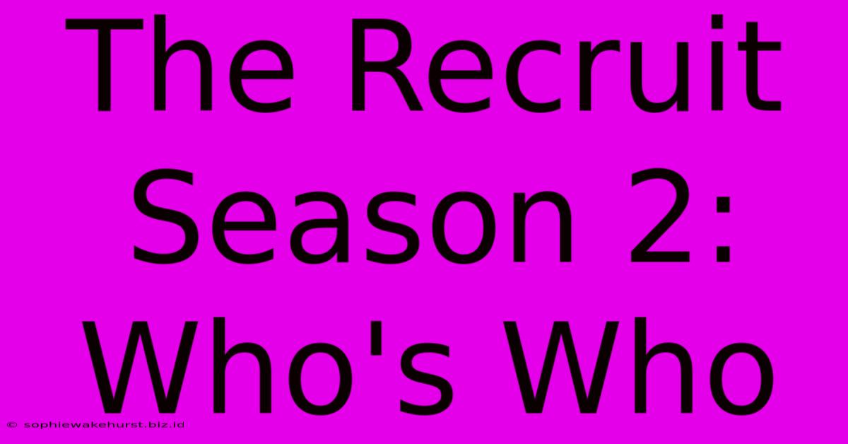 The Recruit Season 2: Who's Who