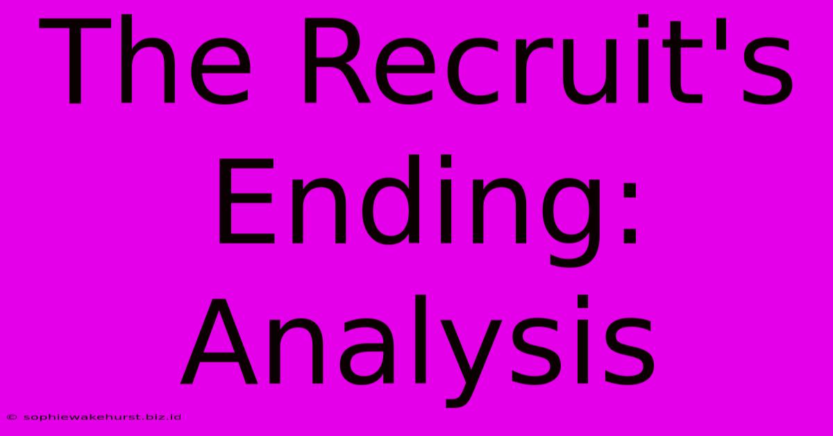 The Recruit's Ending: Analysis