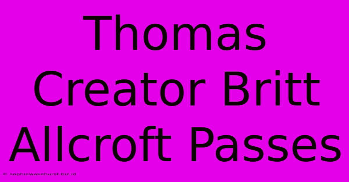 Thomas Creator Britt Allcroft Passes