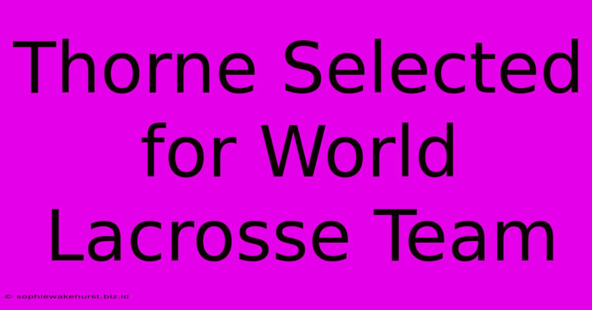 Thorne Selected For World Lacrosse Team