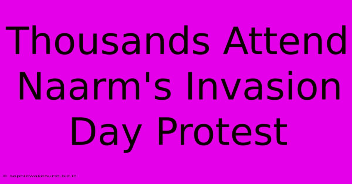 Thousands Attend Naarm's Invasion Day Protest