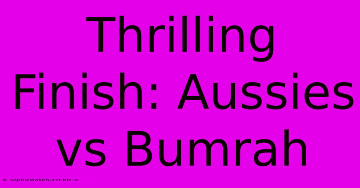 Thrilling Finish: Aussies Vs Bumrah