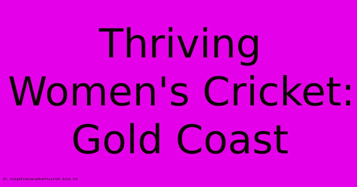 Thriving Women's Cricket: Gold Coast