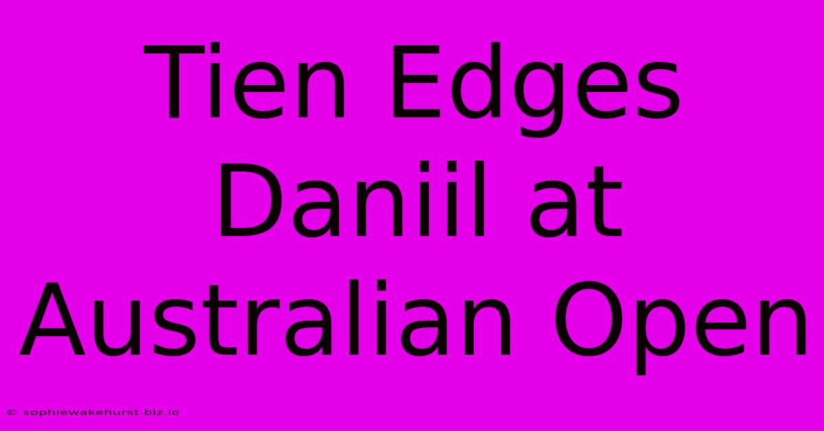 Tien Edges Daniil At Australian Open