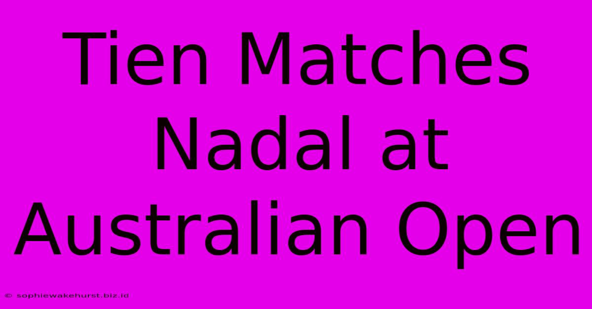 Tien Matches Nadal At Australian Open