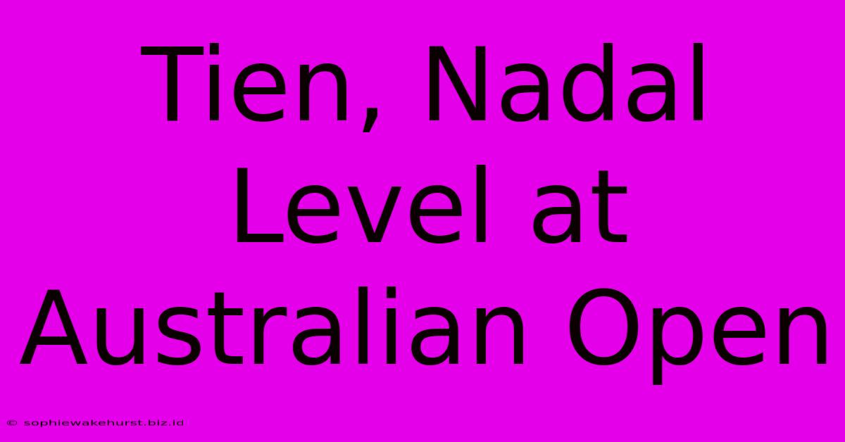 Tien, Nadal Level At Australian Open