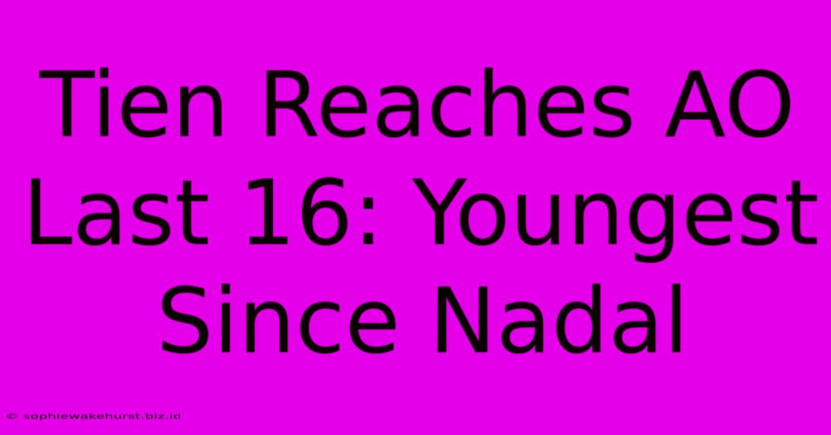 Tien Reaches AO Last 16: Youngest Since Nadal