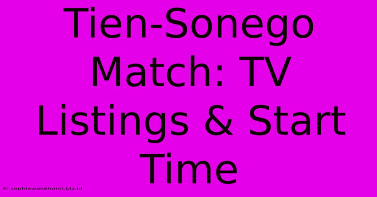 Tien-Sonego Match: TV Listings & Start Time