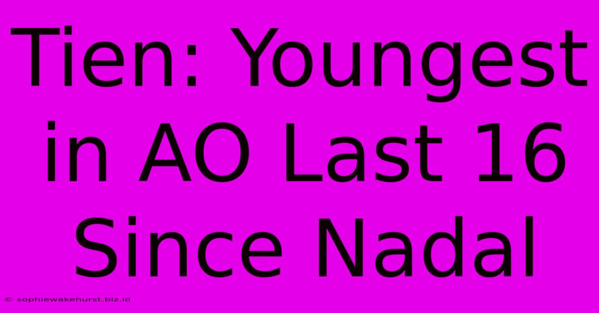 Tien: Youngest In AO Last 16 Since Nadal