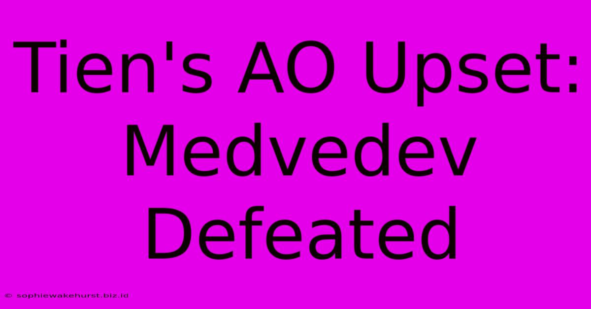 Tien's AO Upset: Medvedev Defeated