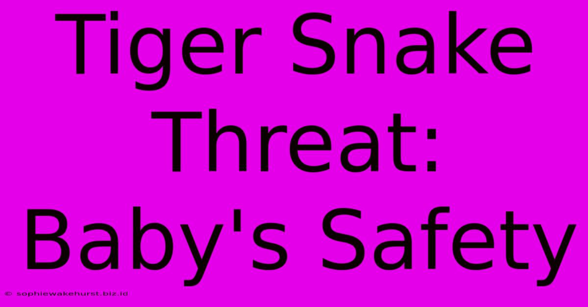 Tiger Snake Threat: Baby's Safety