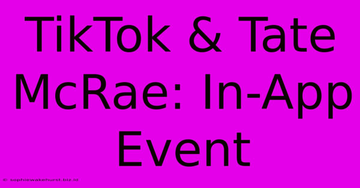 TikTok & Tate McRae: In-App Event