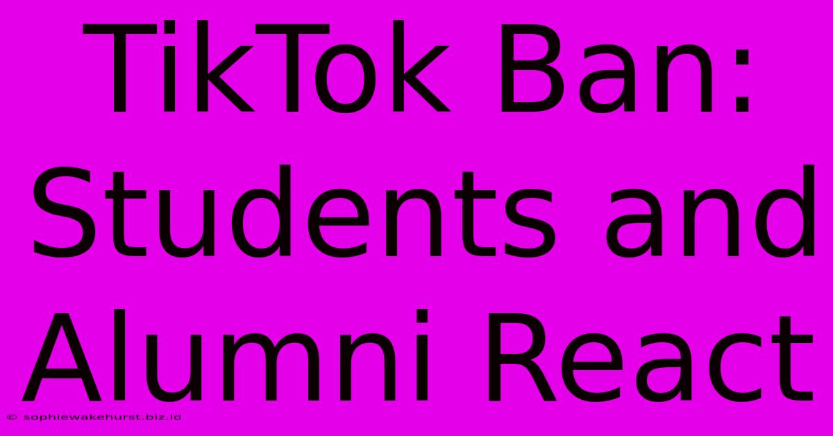 TikTok Ban: Students And Alumni React