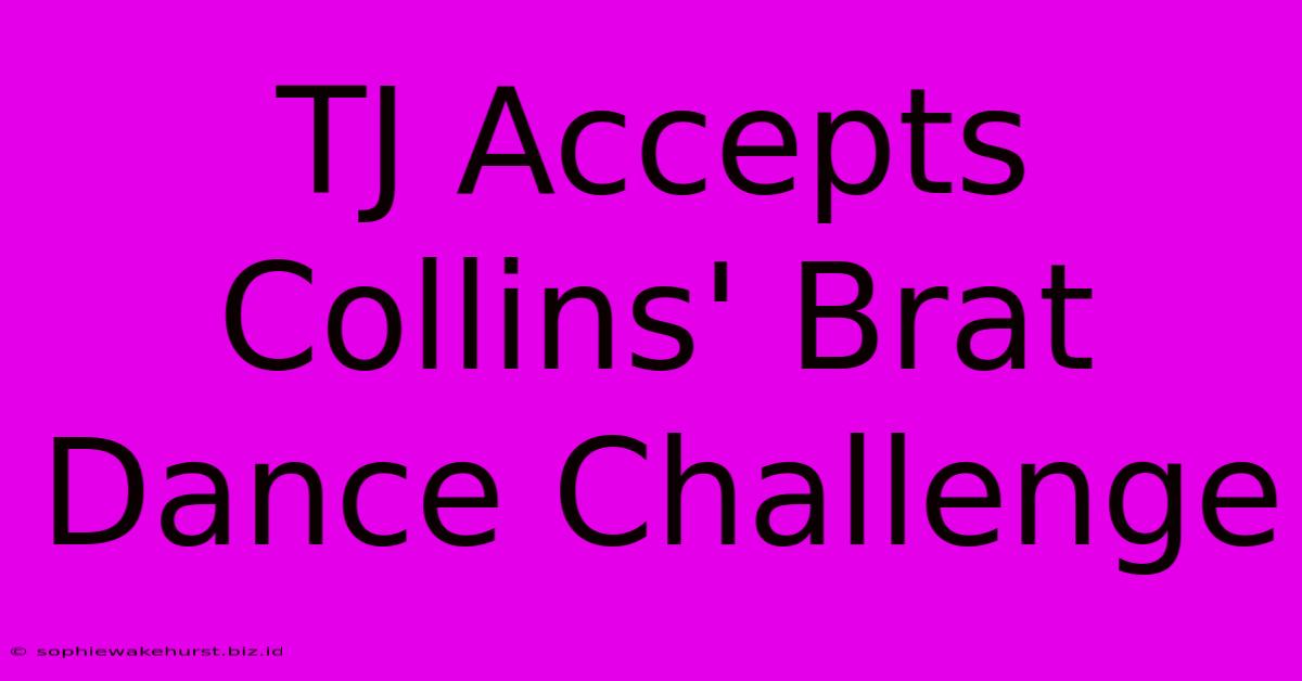 TJ Accepts Collins' Brat Dance Challenge