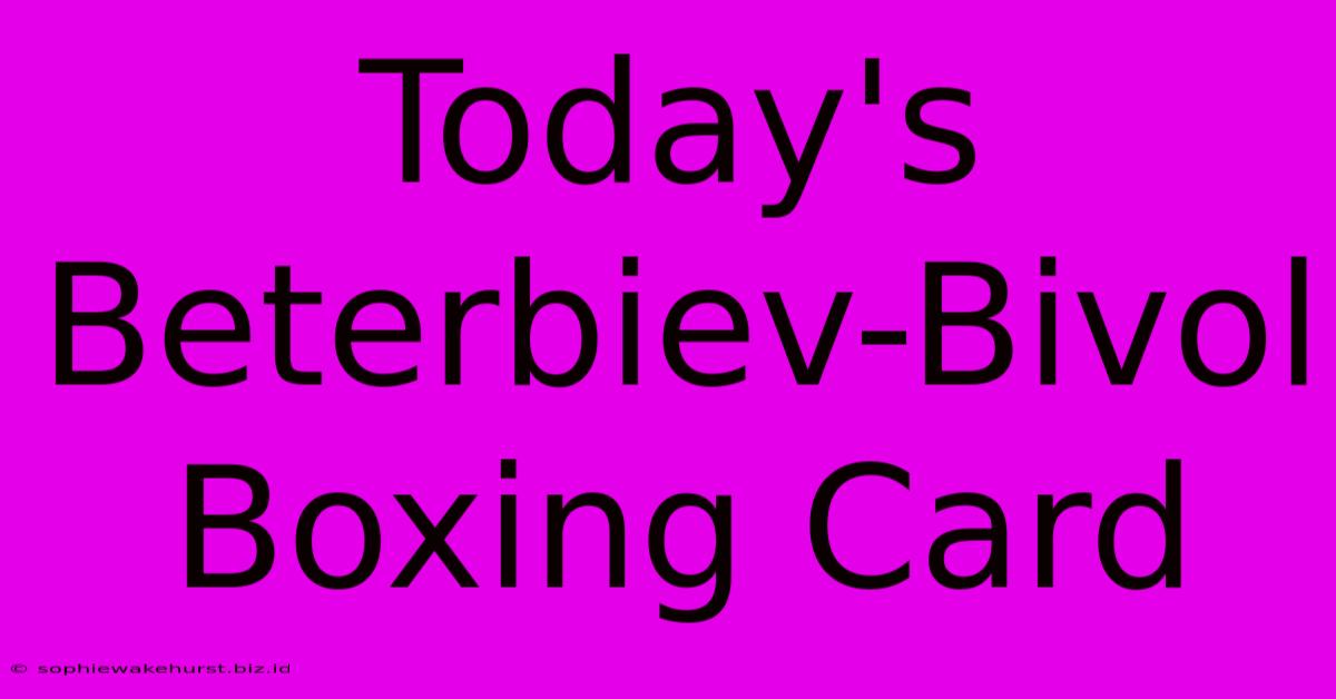 Today's Beterbiev-Bivol Boxing Card