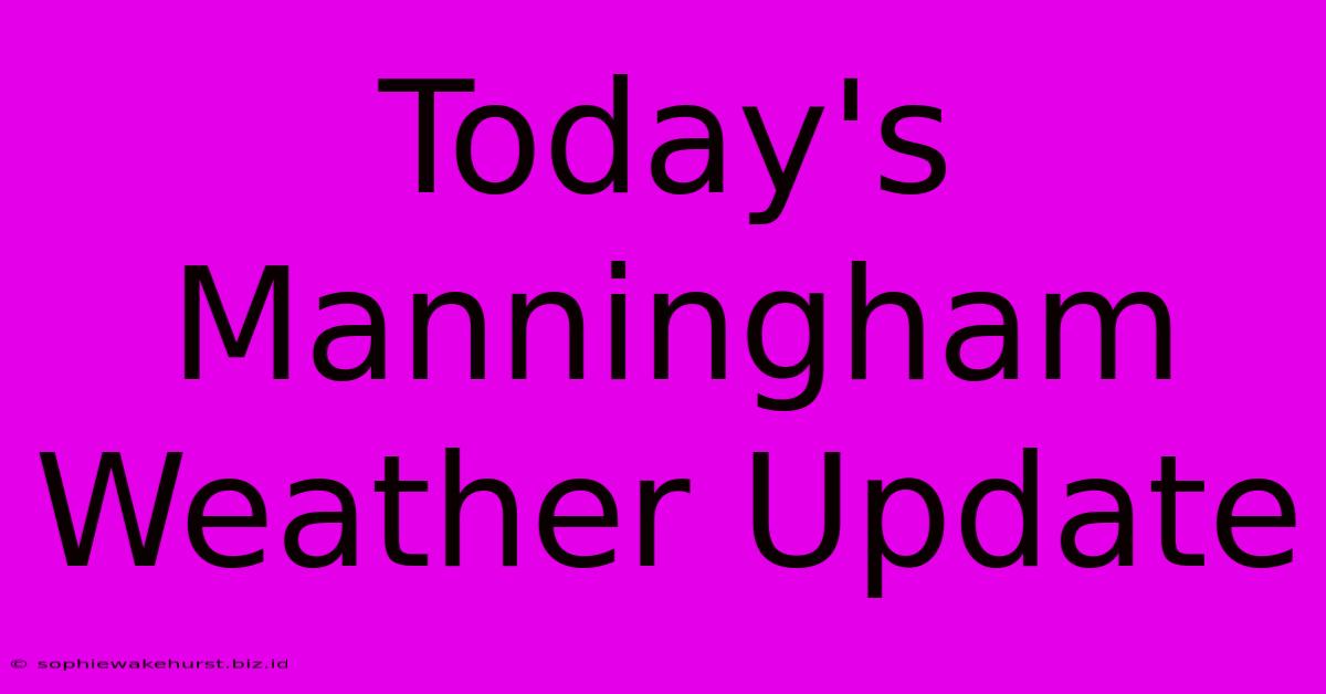 Today's Manningham Weather Update