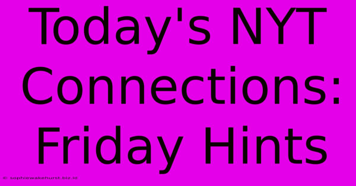 Today's NYT Connections: Friday Hints