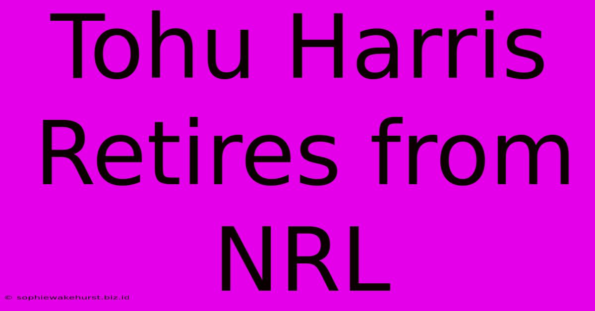 Tohu Harris Retires From NRL