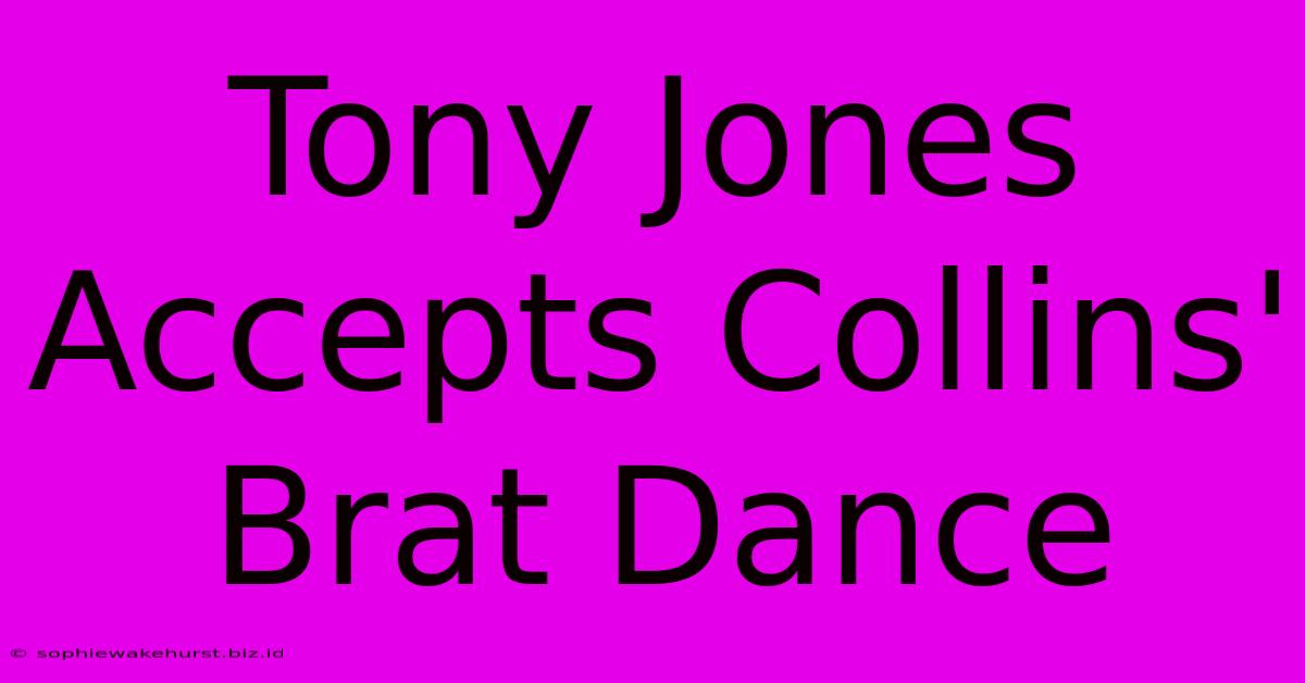 Tony Jones Accepts Collins' Brat Dance