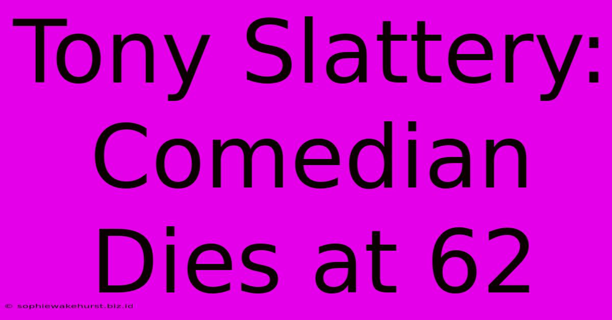 Tony Slattery: Comedian Dies At 62