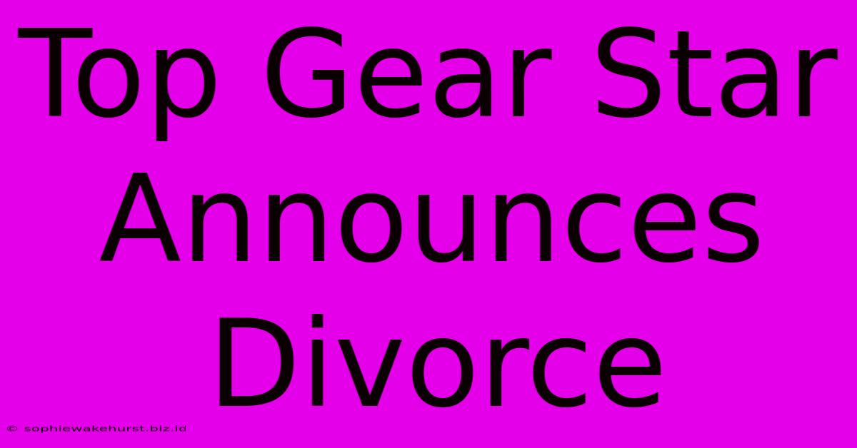 Top Gear Star Announces Divorce