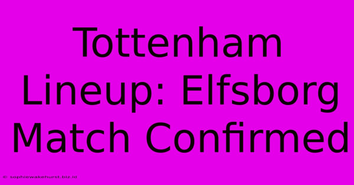 Tottenham Lineup: Elfsborg Match Confirmed