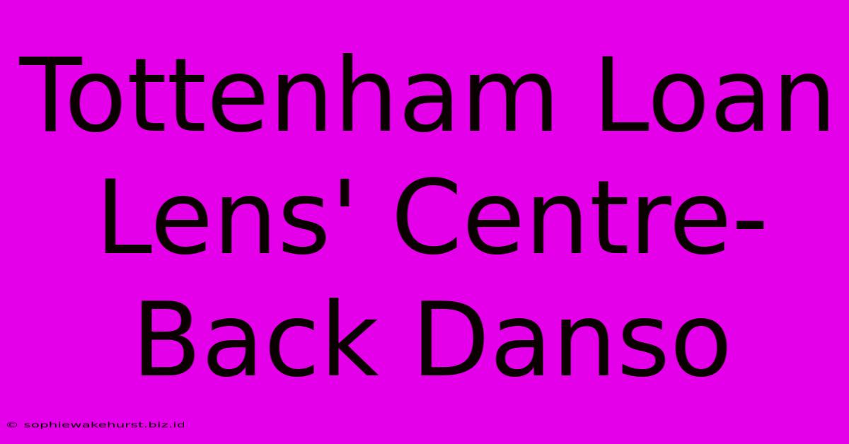 Tottenham Loan Lens' Centre-Back Danso