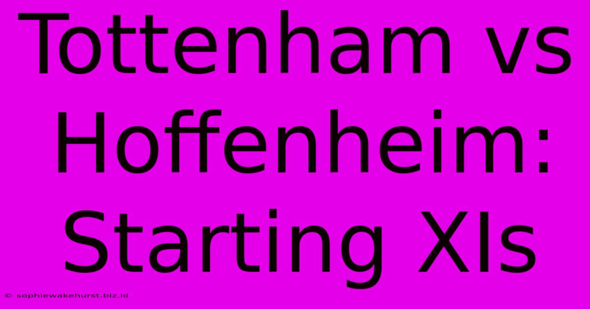 Tottenham Vs Hoffenheim: Starting XIs