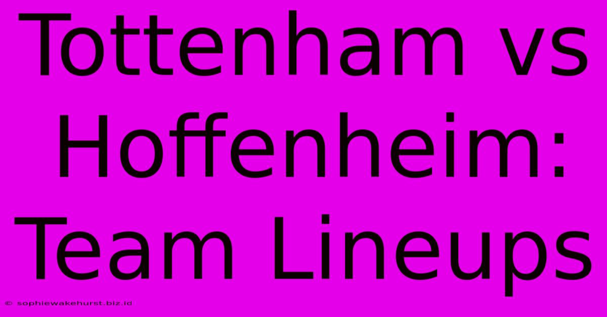 Tottenham Vs Hoffenheim: Team Lineups