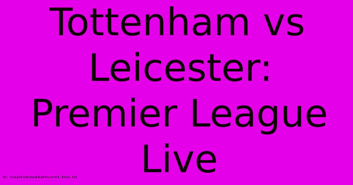 Tottenham Vs Leicester: Premier League Live