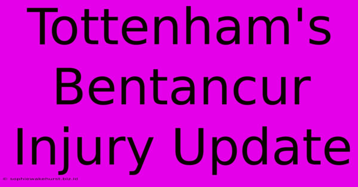 Tottenham's Bentancur Injury Update