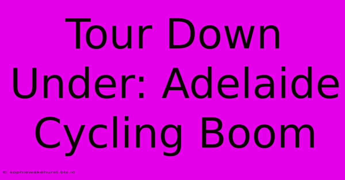 Tour Down Under: Adelaide Cycling Boom