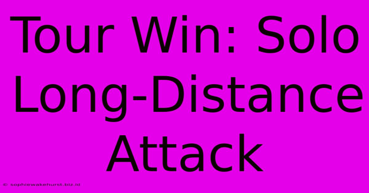 Tour Win: Solo Long-Distance Attack