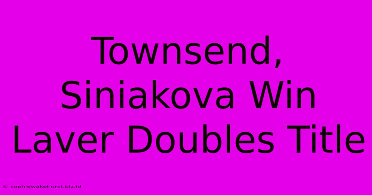 Townsend, Siniakova Win Laver Doubles Title