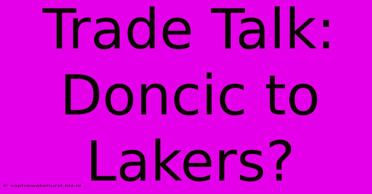 Trade Talk: Doncic To Lakers?