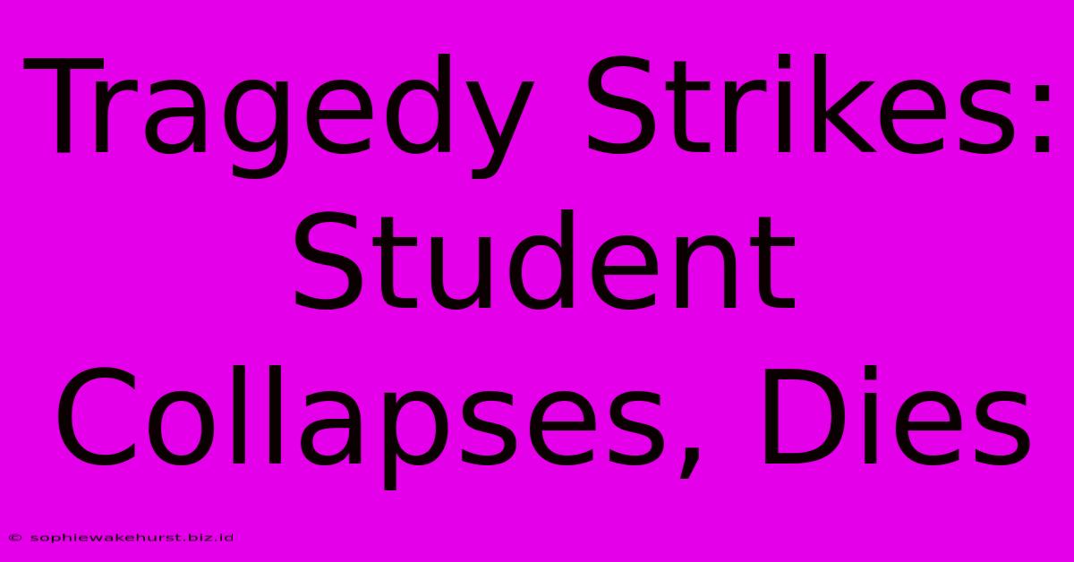 Tragedy Strikes: Student Collapses, Dies