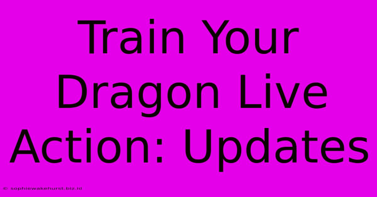 Train Your Dragon Live Action: Updates