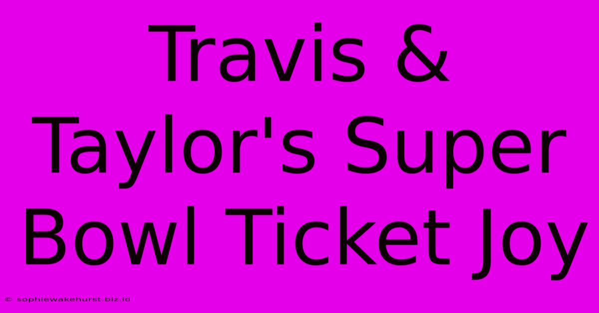 Travis & Taylor's Super Bowl Ticket Joy