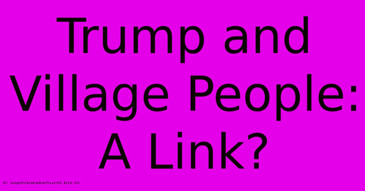 Trump And Village People: A Link?