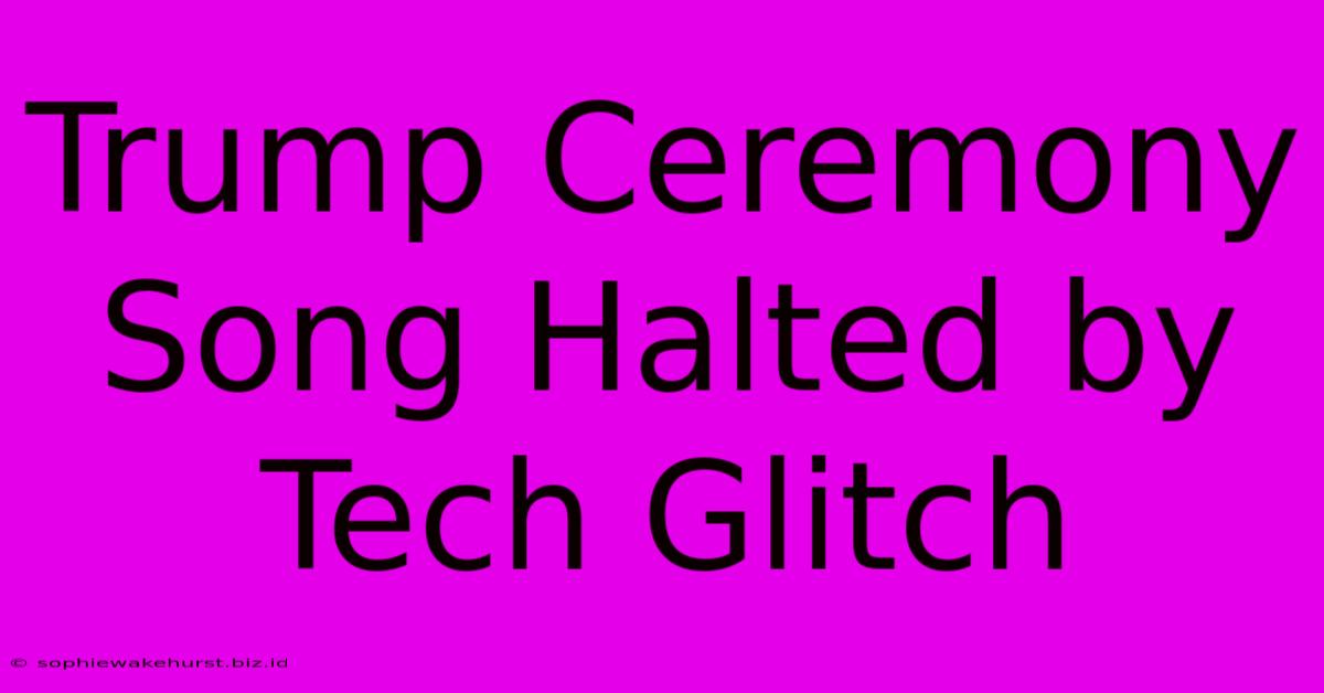 Trump Ceremony Song Halted By Tech Glitch