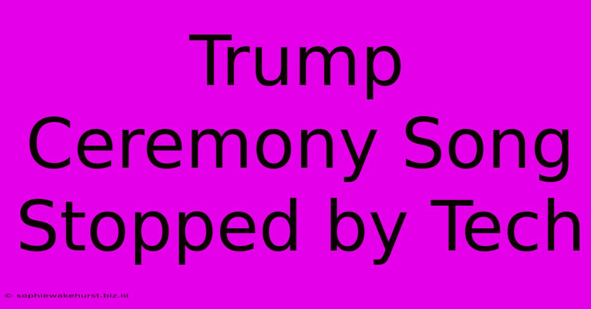 Trump Ceremony Song Stopped By Tech