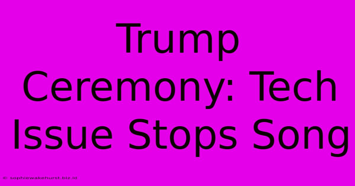 Trump Ceremony: Tech Issue Stops Song