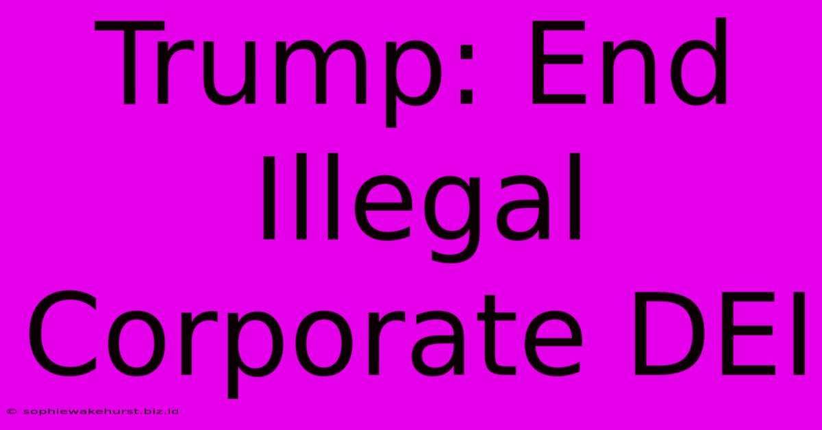 Trump: End Illegal Corporate DEI