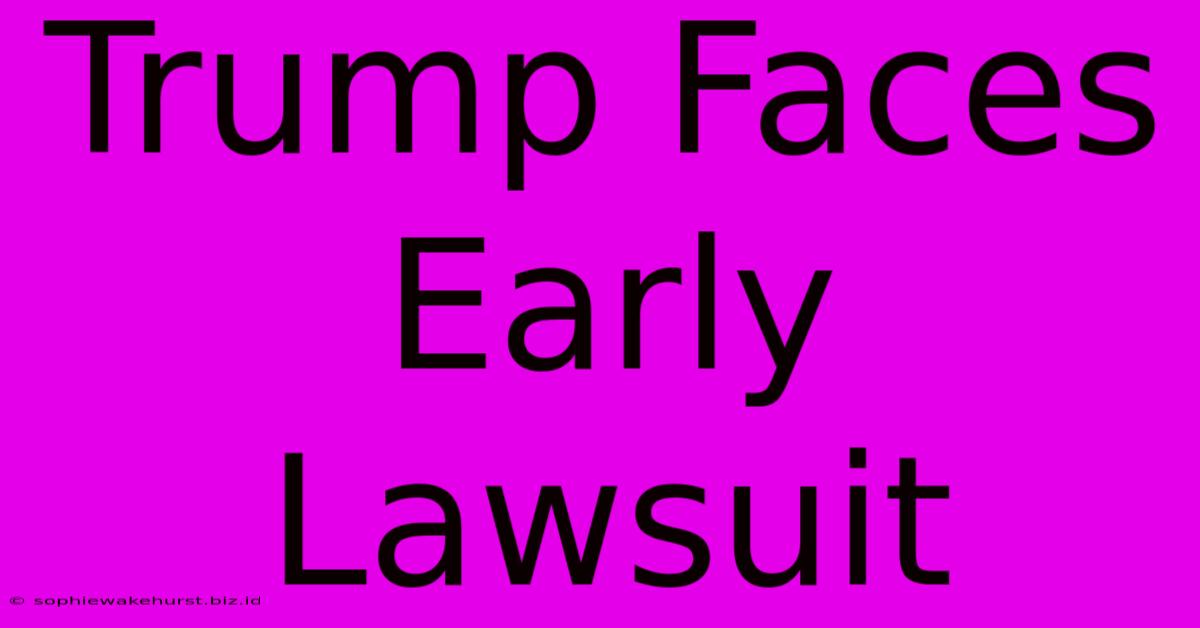 Trump Faces Early Lawsuit