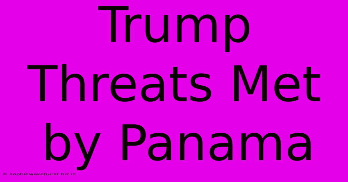 Trump Threats Met By Panama