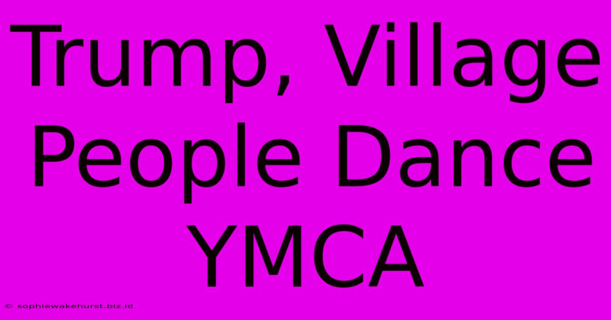 Trump, Village People Dance YMCA